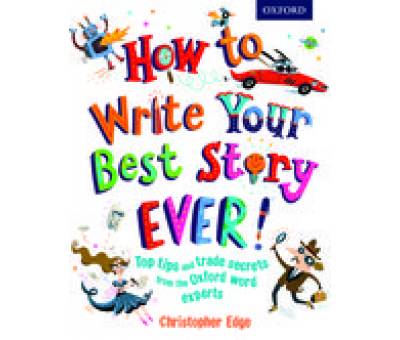 HOW TO WRITE YOUR BEST STORY EVER